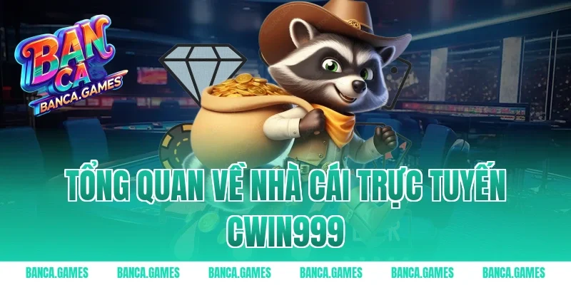 Tổng quan về nhà cái trực tuyến Cwin999