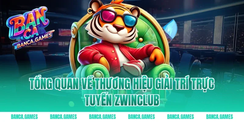 Tổng quan về thương hiệu giải trí trực tuyến Zwinclub